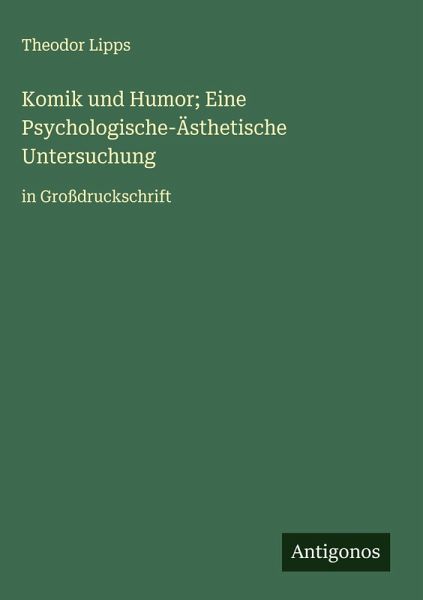 Komik und Humor; Eine Psychologische-Ästhetische Untersuchung Komik und Humor; Eine Psychologische-Ästhetische Untersuchung