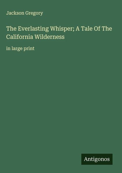 The Everlasting Whisper; A Tale Of The California Wilderness The Everlasting Whisper; A Tale Of The California Wilderness