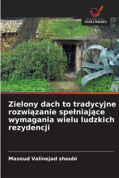 Zielony dach to tradycyjne rozwi¿zanie spe¿niaj¿ce wymagania wielu ludzkich rezydencji - Valinejad Shoubi, Masoud
