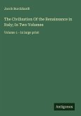 The Civilisation Of the Renaissance in Italy; In Two Volumes