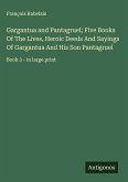 Gargantua and Pantagruel; Five Books Of The Lives, Heroic Deeds And Sayings Of Gargantua And His Son Pantagruel