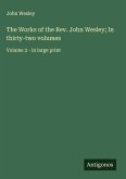 The Works of the Rev. John Wesley; In thirty-two volumes