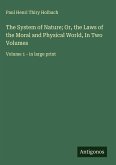 The System of Nature; Or, the Laws of the Moral and Physical World, In Two Volumes
