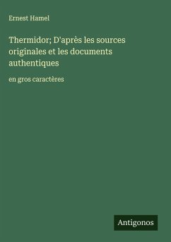 Thermidor; D'après les sources originales et les documents authentiques - Hamel, Ernest