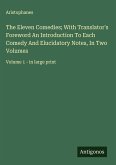 The Eleven Comedies; With Translator's Foreword An Introduction To Each Comedy And Elucidatory Notes, In Two Volumes