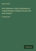 Free Opinions, Freely Expressed on Certain Phases of Modern Social Life and Conduct