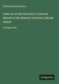 Tales of an Old Sea Port; A General Sketch of the History of Bristol, Rhode Island Tales of an Old Sea Port; A General Sketch of the History of Bristol, Rhode Island