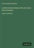 La Bête Errante; Roman Vécu du Grand Nord Canadien La Bête Errante; Roman Vécu du Grand Nord Canadien