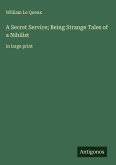 A Secret Service; Being Strange Tales of a Nihilist A Secret Service; Being Strange Tales of a Nihilist