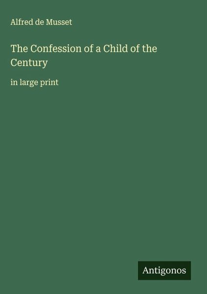 The Confession of a Child of the Century The Confession of a Child of the Century