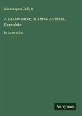 A Yellow Aster; In Three Volumes, Complete A Yellow Aster; In Three Volumes, Complete