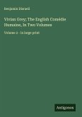 Vivian Grey; The English Comédie Humaine, In Two Volumes