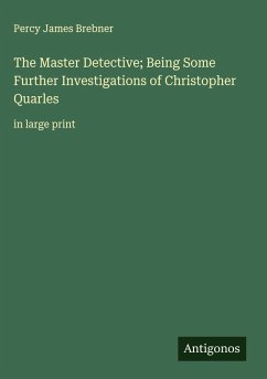 Cover The Master Detective; Being Some Further Investigations of Christopher Quarles