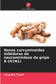 Novos curcuminoides inibidores da neuraminidase da gripe A (H1N1) Novos curcuminoides inibidores da neuraminidase da gripe A (H1N1)