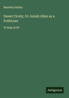 Sweet Cicely; Or Josiah Allen as a Politician Cover Sweet Cicely; Or Josiah Allen as a Politician