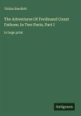 The Adventures Of Ferdinand Count Fathom; In Two Parts, Part I The Adventures Of Ferdinand Count Fathom; In Two Parts, Part I