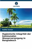 Hygienische Integrität der kommunalen Wasserversorgung in Bangladesch Hygienische Integrität der kommunalen Wasserversorgung in Bangladesch