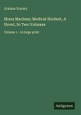 Mona Maclean; Medical Student, A Novel, In Two Volumes Mona Maclean; Medical Student, A Novel, In Two Volumes