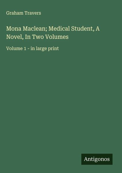 Mona Maclean; Medical Student, A Novel, In Two Volumes Mona Maclean; Medical Student, A Novel, In Two Volumes