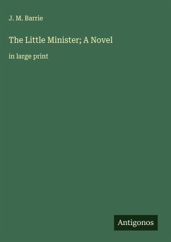 The Little Minister; A Novel - Barrie, J. M.