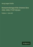 Reseanteckningar från Orienten åren 1843-1849; I Två Volymer