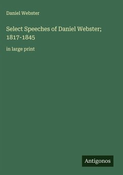 Select Speeches of Daniel Webster; 1817-1845 - Webster, Daniel