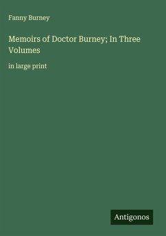 Memoirs of Doctor Burney; In Three Volumes - Burney, Fanny