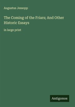 The Coming of the Friars; And Other Historic Essays - Jessopp, Augustus