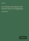 Our Churches and Chapels; Their Parsons, Priests, & Congregations