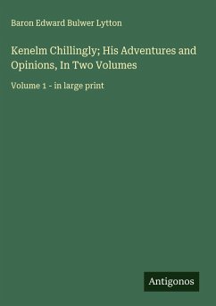 Kenelm Chillingly; His Adventures and Opinions, In Two Volumes Cover Kenelm Chillingly; His Adventures and Opinions, In Two Volumes
