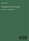 Roughing It; In Two Volumes