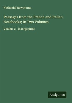 Passages from the French and Italian Notebooks; In Two Volumes - Hawthorne, Nathaniel