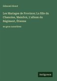Les Mariages de Province; La fille du Chanoine, Mainfroi, L'album du Régiment, Étienne