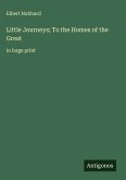 Little Journeys; To the Homes of the Great
