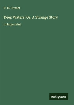 Deep Waters; Or, A Strange Story - Crozier, R. H.