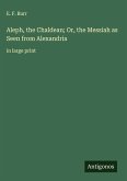 Aleph, the Chaldean; Or, the Messiah as Seen from Alexandria Aleph, the Chaldean; Or, the Messiah as Seen from Alexandria