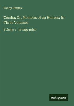 Cecilia; Or, Memoirs of an Heiress; In Three Volumes - Burney, Fanny