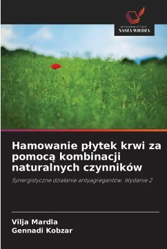 Hamowanie p¿ytek krwi za pomoc¿ kombinacji naturalnych czynników - Mardla, Vilja;Kobzar, Gennadi Hamowanie p¿ytek krwi za pomoc¿ kombinacji naturalnych czynników - Mardla, Vilja;Kobzar, Gennadi