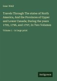 Travels Through The states of North America, And the Provinces of Upper and Lower Canada; During the years 1795, 1796, and 1797, In Two Volumes