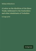 A Letter on the Abolition of the Slave Trade; Addressed to the freeholders and other inhabitants of Yorkshire
