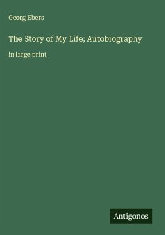 The Story of My Life; Autobiography - Ebers, Georg