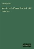 Memoirs of Sir Wemyss Reid 1842-1885