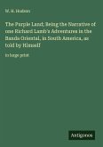 The Purple Land; Being the Narrative of one Richard Lamb's Adventures in the Banda Oriental, in South America, as told by Himself