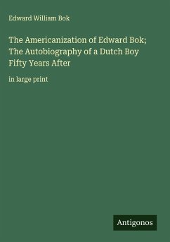Cover The Americanization of Edward Bok; The Autobiography of a Dutch Boy Fifty Years After