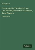 The private life; The wheel of time, Lord Beaupré, The visits, Collaboration, Owen Wingrave The private life; The wheel of time, Lord Beaupré, The visits, Collaboration, Owen Wingrave