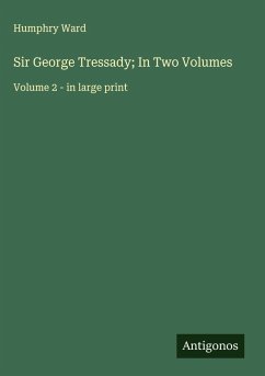 Sir George Tressady; In Two Volumes - Ward, Humphry