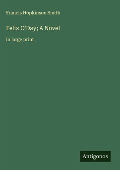 Felix O'Day; A Novel - Smith, Francis Hopkinson