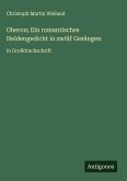 Oberon; Ein romantisches Heldengedicht in zwölf Gesängen Oberon; Ein romantisches Heldengedicht in zwölf Gesängen