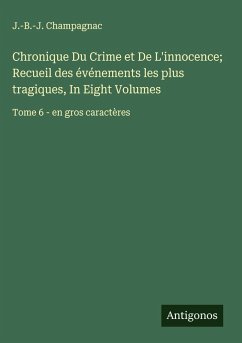 Cover Chronique Du Crime et De L'innocence; Recueil des événements les plus tragiques, In Eight Volumes