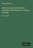 Astronomy and General Physics Considered with Reference to Natural Theology